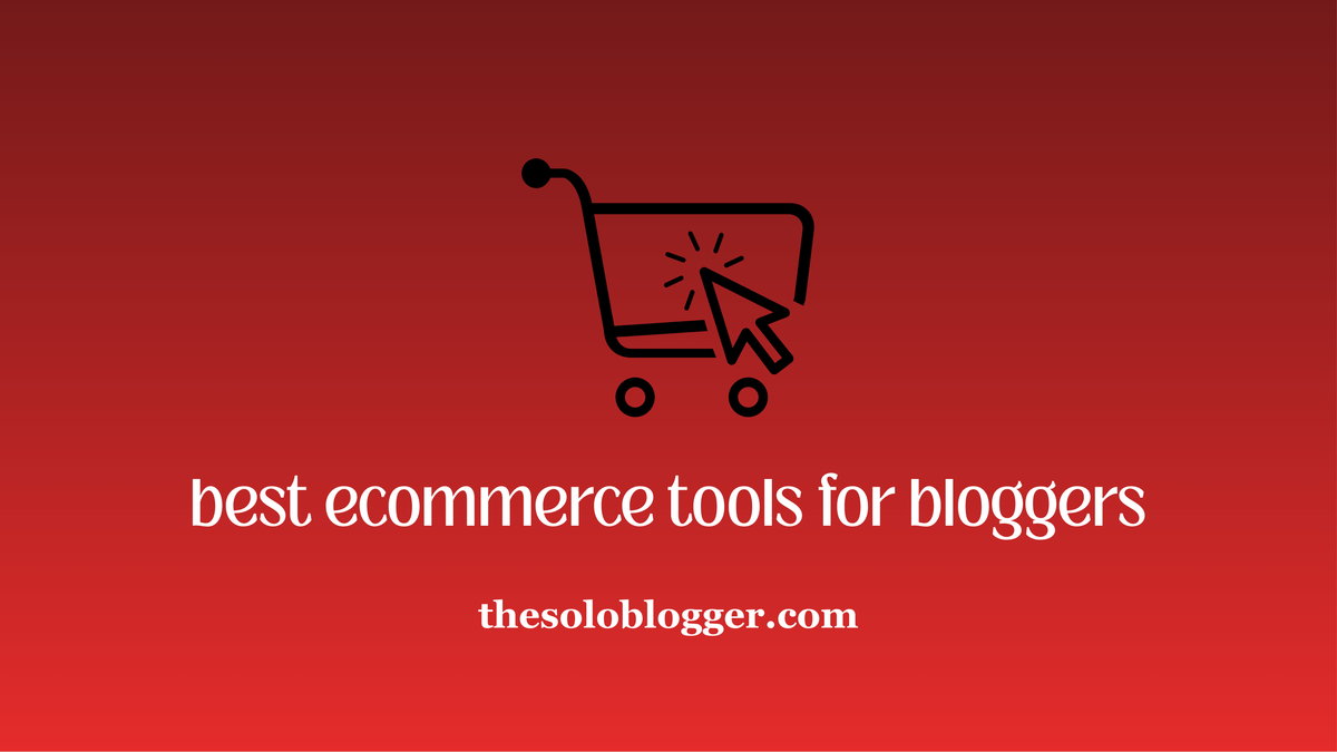10 Best Ecommerce Tools for Bloggers Selling Products Online in 2026