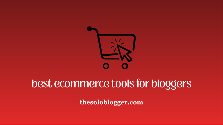 10 Best Ecommerce Tools for Bloggers Selling Products Online in 2026