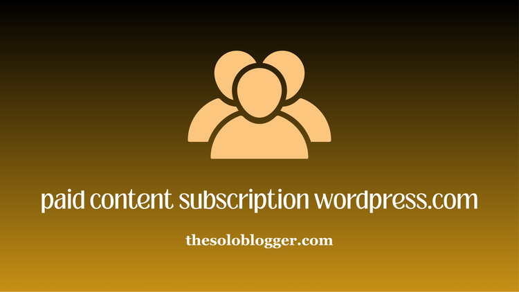 How to Monetize Your WordPress.com Blog with Paid Content Subscriptions (Beginner Guide)