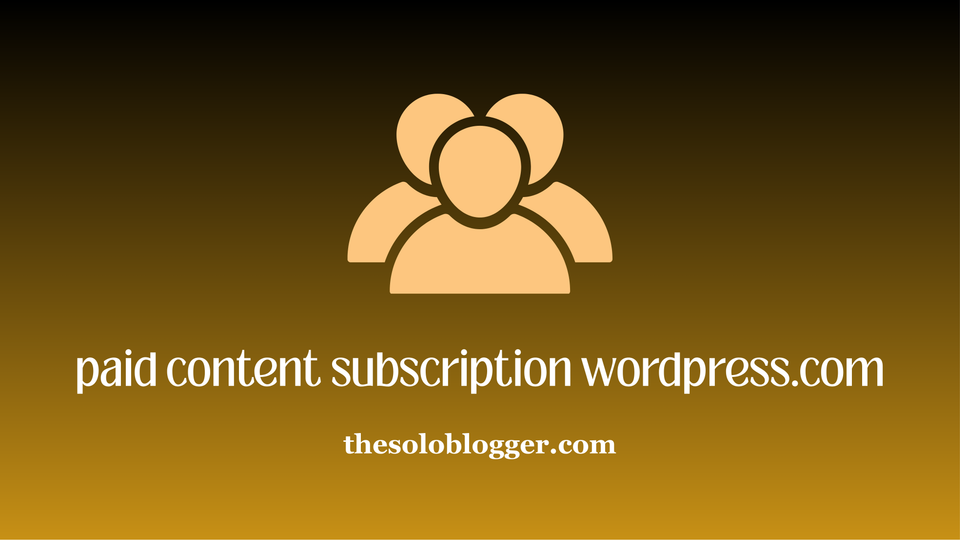 How to Monetize Your WordPress.com Blog with Paid Content Subscriptions (Beginner Guide)